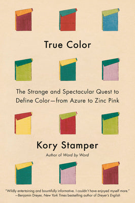 Book cover of True Color: The Strange and Spectacular Quest to Define Color--From Azure to Zinc Pink by Stamper, Kory
