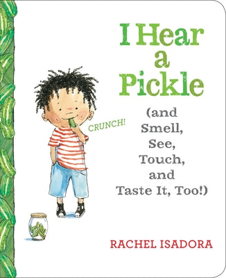 I Hear a Pickle: And Smell, See, Touch, & Taste It, Too! by Rachel Isadora book cover