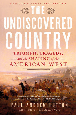 Book cover of The Undiscovered Country: Triumph, Tragedy, and the Shaping of the American West by Hutton, Paul Andrew