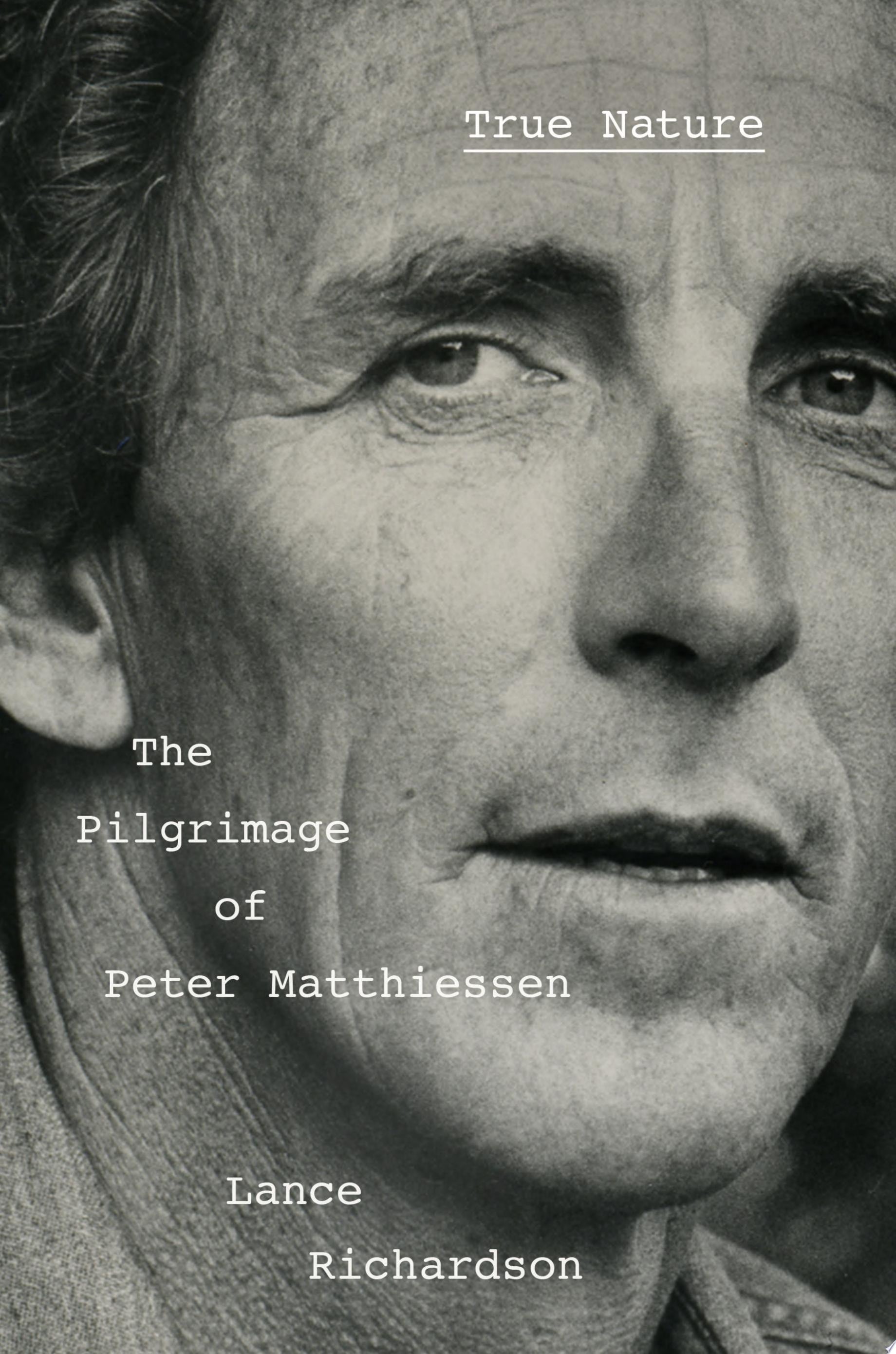Book cover of True Nature: The Pilgrimage of Peter Matthiessen by Richardson, Lance