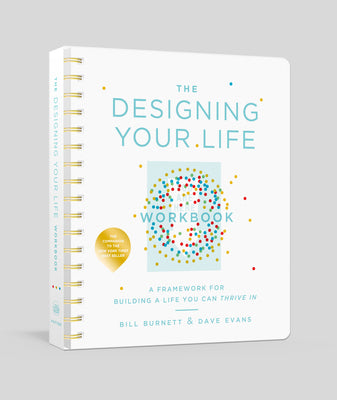 The Designing Your Life Workbook: A Framework for Building a Life You Can Thrive in by Burnett, Bill book cover