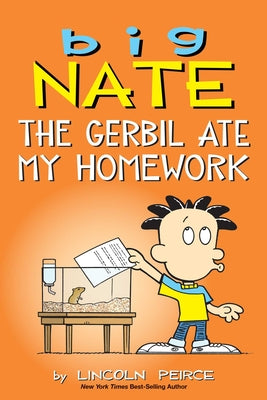 Book cover of Big Nate: The Gerbil Ate My Homework: Volume 23 by Peirce, Lincoln