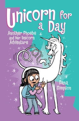 Unicorn for a Day: Another Phoebe and Her Unicorn Adventure Volume 18 by Dana Simpson book cover