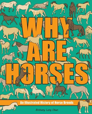Why Are Horses: An Illustrated History of Horse Breeds Volume 2 by Brittany Long Olsen book cover