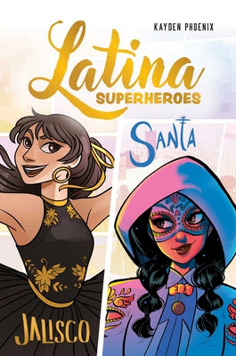 Latina Superheroes: Jalisco & Santa Volume 1 by Kayden Phoenix book cover