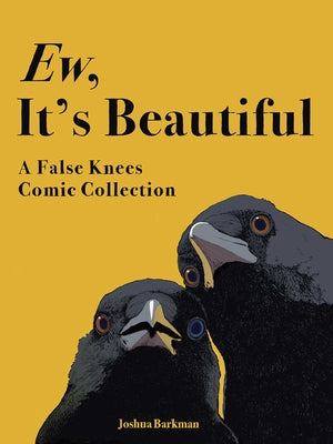 Book cover of Ew, It's Beautiful: A False Knees Comic Collection by Barkman, Joshua