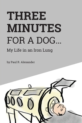 Three Minutes for a Dog: My Life in an Iron Lung by Norman Depaul Brown Apn book cover