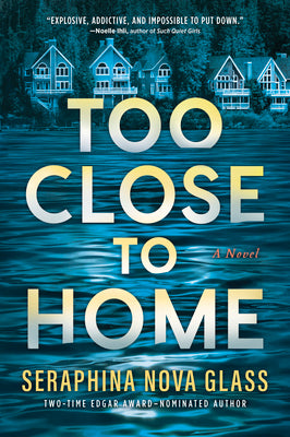 Book cover of Too Close to Home: An Explosive, Darkly Humorous Domestic Thriller Where Nothing Is What It Seems by Nova Glass, Seraphina