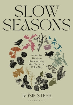 Slow Seasons: A Creative Guide to Reconnecting with Nature the Celtic Way by Rosie Steer book cover