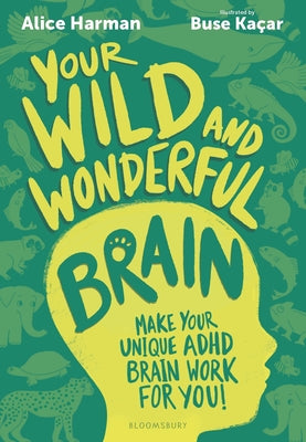 Your Wild and Wonderful Brain: A Creative and Uplifting Guide to Help Make Your Unique ADHD Brain Work for You! by Alice Harman book cover