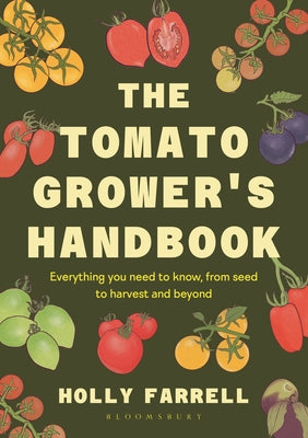 The Tomato Grower's Handbook: Everything You Need to Know, from Seed to Harvest and Beyond by Farrell, Holly book cover