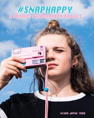 Book cover of Snaphappy: A Fashion Photography Project by Todd, Nisha Jayne