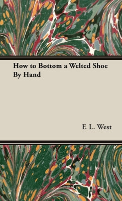 Book cover of How to Bottom a Welted Shoe By Hand by West, F. L.