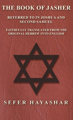 Book cover of Book of Jasher - Referred to in Joshua and Second Samuel - Faithfully Translated from the Original Hebrew into English by Ha-Yashar, Sefer