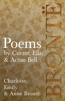 Book cover of Poems - By Currer, Ellis, & Acton Bell: Including Introductory Essays by Charlotte Bront by Bront