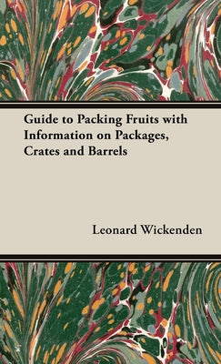 Book cover of Guide to Packing Fruits with Information on Packages, Crates and Barrels by Wickenden, Leonard