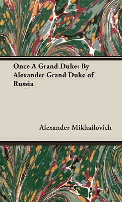Book cover of Once A Grand Duke;By Alexander Grand Duke of Russia by Mikhailovich, Alexander
