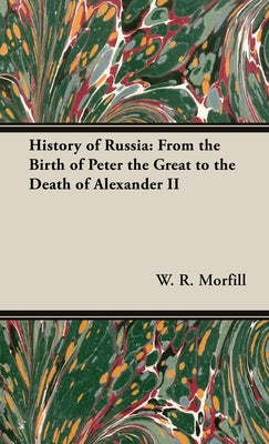 Book cover of History of Russia: From the Birth of Peter the Great to the Death of Alexander II by Morfill, W. R.