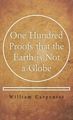Book cover of One Hundred Proofs that the Earth is Not a Globe by Carpenter, William