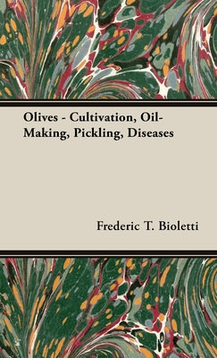 Book cover of Olives - Cultivation, Oil-Making, Pickling, Diseases by Bioletti, Frederic T.