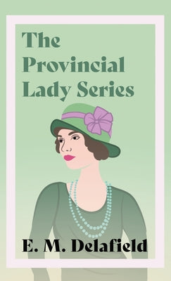 The Provincial Lady Series;Diary of a Provincial Lady, The Provincial Lady Goes Further, The Provincial Lady in America & The Provincial Lady in Warti