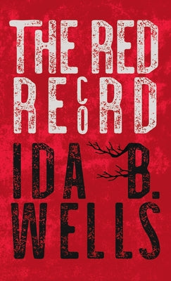 Book cover of Red Record: Tabulated Statistics & Alleged Causes of Lynching in the United States by Wells-Barnett, Ida B.