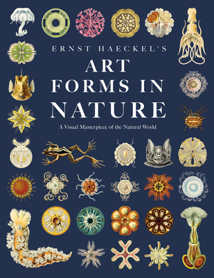 Book cover of Ernst Haeckel's Art Forms in Nature: A Visual Masterpiece of the Natural World by Haeckel, Ernst
