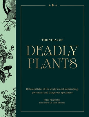 Atlas of Deadly Plants: Botanical Tales of the World's Most Intoxicating, Poisonous and Dangerous Specimens by Jane Perrone book cover
