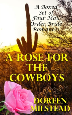 A Rose For The Cowboys: A Boxed Set of Four Mail Order Bride Romances by Doreen Milstead book cover
