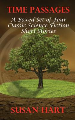 Time Passages: A Boxed Set of Four Classic Science Fiction Short Stories by Susan Hart book cover