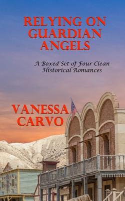 Relying On Guardian Angels: A Boxed Set of Four Clean Historical Romances by Vanessa Carvo book cover