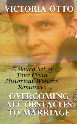 Overcoming All Obstacles To Marriage: A Boxed Set of Four Clean Historical Romances by Victoria Otto book cover