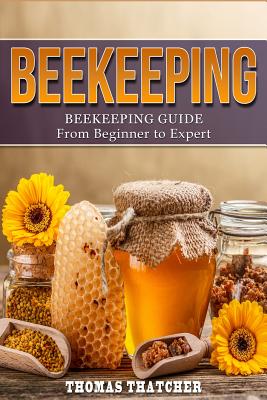 Book cover of Beekeeping: Beekeeping Guide from Beginner to Expert by Thatcher, Thomas