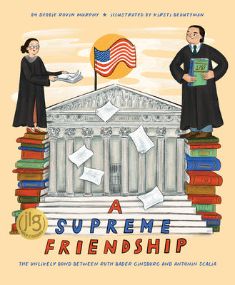 A Supreme Friendship: The Unlikely Bond Between Ruth Bader Ginsburg and Antonin Scalia by Murphy, Debbie Rovin book cover