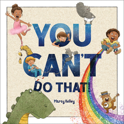 You Can't Do That! by Kelley, Marty book cover