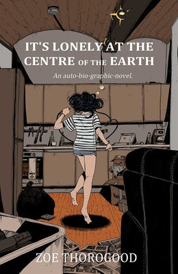 Book cover of It's Lonely at the Centre of the Earth by Thorogood, Zoe
