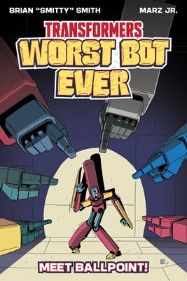Transformers: Worst Bot Ever - Meet Ballpoint by Brian Smitty Smith book cover