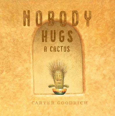 Book cover of Nobody Hugs a Cactus by Goodrich, Carter