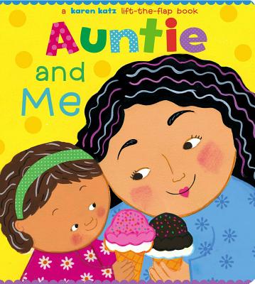 Auntie and Me: A Karen Katz Lift-The-Flap Book by Karen Katz book cover