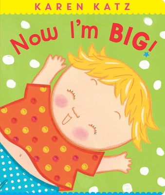 Now I'm Big! by Karen Katz book cover
