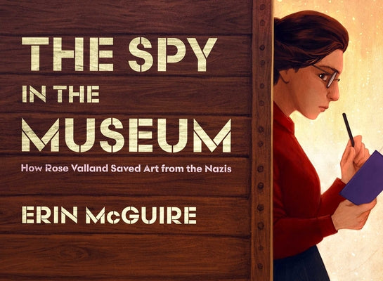 Book cover of The Spy in the Museum: How Rose Valland Saved Art from the Nazis by McGuire, Erin