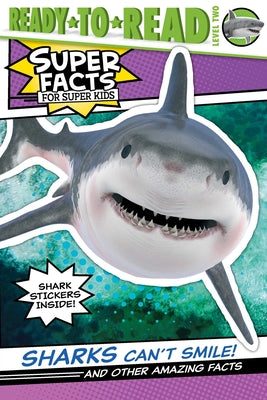 Book cover of Sharks Can't Smile!: And Other Amazing Facts (Ready-To-Read Level 2) by Dennis, Elizabeth