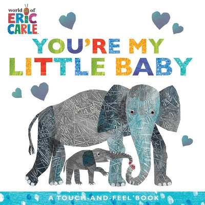 Book cover of You're My Little Baby: A Touch-And-Feel Book by Carle, Eric