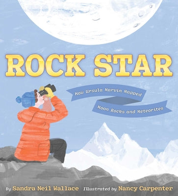 Book cover of Rock Star: How Ursula Marvin Mapped Moon Rocks and Meteorites by Wallace, Sandra Neil