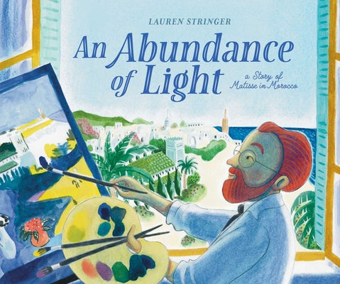 An Abundance of Light: A Story of Matisse in Morocco by Lauren Stringer book cover