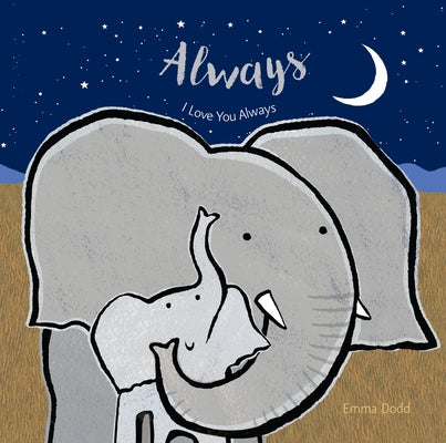 Always Padded Board Book: (A Heartwarming Story of Parental Love Featuring Parent & Child Elephants in Rhyming Text - For Babies and Toddlers) by Emma Dodd book cover