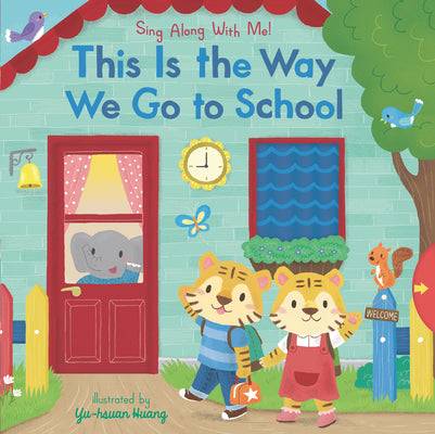 This Is the Way We Go to School: (A Classic Nursery Rhyme Board Book with Interactive Sliders and Qr Code for Instrumental and Vocal Versions - For Ba by Yu-Hsuan Huang book cover