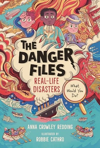Book cover of The Danger Files: Real-Life Disasters by Crowley Redding, Anna