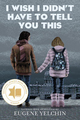 Book cover of I Wish I Didn't Have to Tell You This: A Graphic Memoir by Yelchin, Eugene