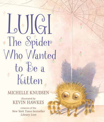 Book cover of Luigi, the Spider Who Wanted to Be a Kitten: (A Heartwarming Picture Book about Friendship and Self-Acceptance for Kids Ages 4-8) by Knudsen, Michelle